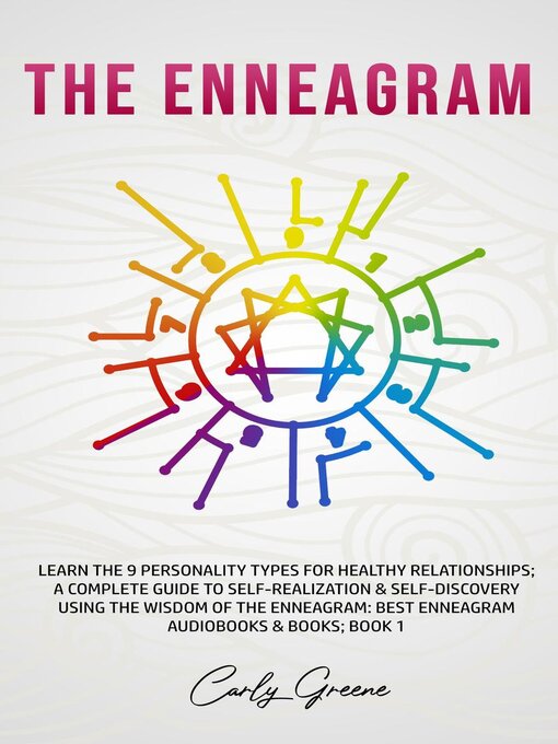 Title details for The Enneagram; Learn the 9 Personality Types for Healthy Relationships; a Complete Guide to Self-Realization & Self-Discovery Using the Wisdom of the Enneagram by Carly Greene - Available